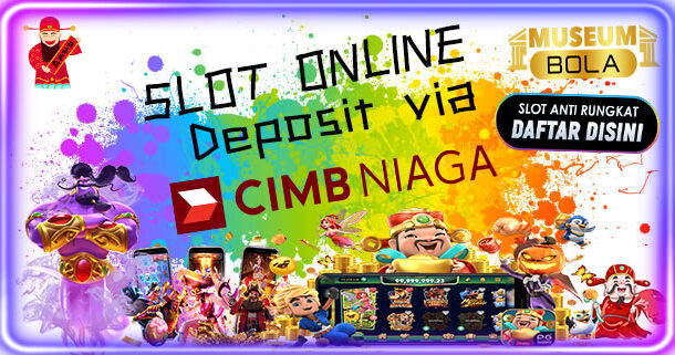 Slot Deposit CIMB Bank Museumbola